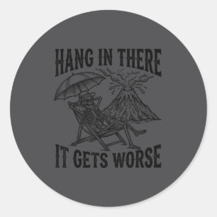 Funny Hang In There It Gets Worse Sarcastic Humor Classic Round Sticker