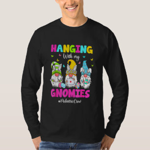 Funny Hanging With My Gnomies Paediatrics Nurse Ea T-Shirt