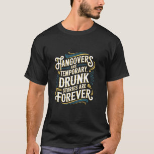 Funny Hangovers Are Temporary Drinking Humour T-Shirt