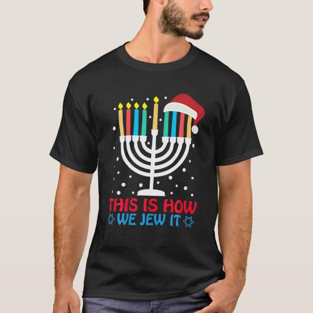 Funny Hanukkah Jewish This Is How We Jew It T-Shirt (Front)