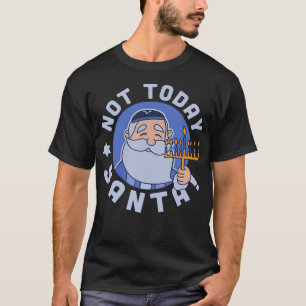 Funny Hanukkah Not Today Santa Menorah Chanukah Je T-Shirt
