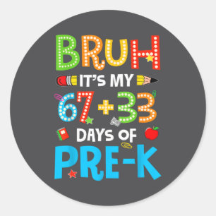 Funny Happy 100th Day Bruh Its My 67 33 Days Of Pr Classic Round Sticker