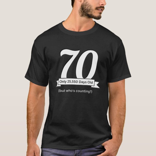 Funny Happy 70Th Birthday - Only 25,550 Days Old T-Shirt (Front)