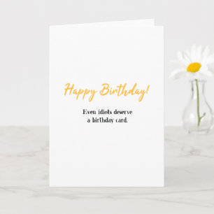 Funny Happy Birthday, Even Idiots Deserve Birthday Card