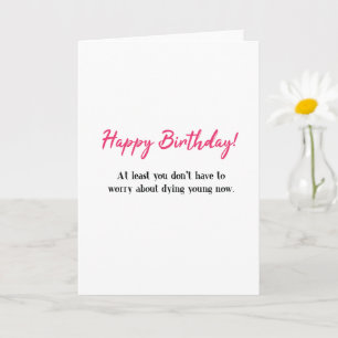 Funny Happy Birthday, Not Dying Young Birthday Card