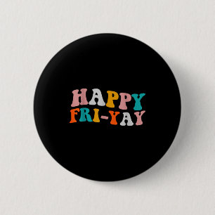 Funny Happy Fri-yay Friday Lovers Teacher Day Of T 6 Cm Round Badge