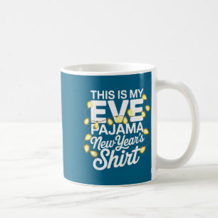 Funny Happy New Year 2026 This Is My New Year’s Ev Coffee Mug