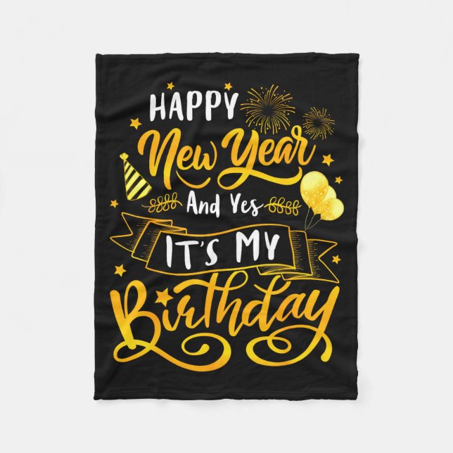 Funny Happy New Year And Yes It's My Birthday Cele Fleece Blanket (Front)