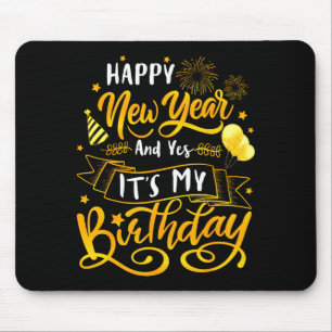 Funny Happy New Year And Yes It's My Birthday Cele Mouse Mat