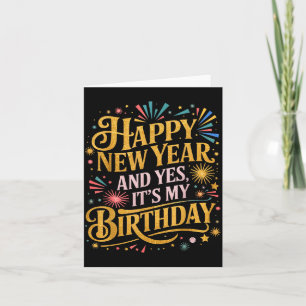 Funny Happy New Year And Yes Its My Birthday Celeb Card