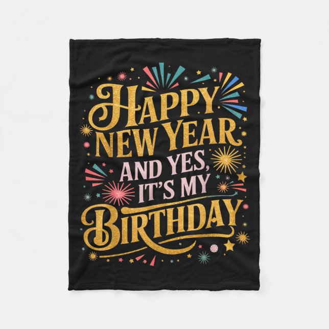 Funny Happy New Year And Yes Its My Birthday Celeb Fleece Blanket (Front)
