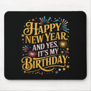 Funny Happy New Year And Yes Its My Birthday Celeb Mouse Mat