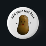 Funny Happy Potato Personalised 6 Cm Round Badge<br><div class="desc">Personalise this fun happy potato badge. A brown potato with a cute smiling face and stick arms. Add your own text above his head.</div>
