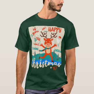 Funny Happy Reindeer Get in the Christmas Spirit  T-Shirt