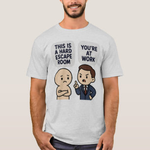 Funny Hard Escape Room Workplace Humour Sayings T-Shirt