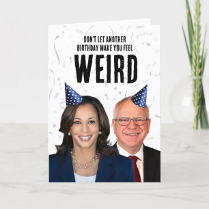 Funny Harris Walz Birthday - Don't feel weird Card