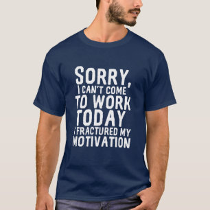 Funny Hate My Job Can't Work Fractured Motivation T-Shirt