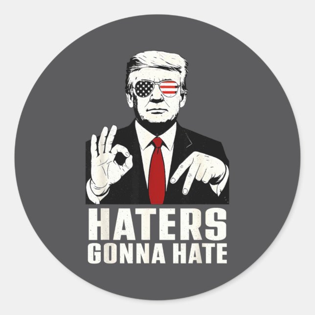 Funny Haters Gonna Hate 6 7 President 67 Trump Six Classic Round Sticker (Front)