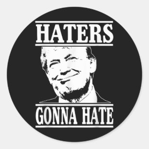Funny Haters Gonna Hate Donald Trump President Classic Round Sticker