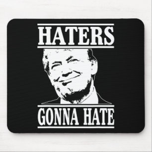Funny Haters Gonna Hate Donald Trump President Mouse Mat