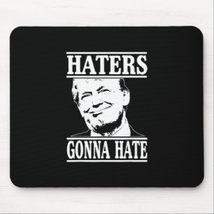 Funny Haters Gonna Hate Donald Trump President Mouse Mat