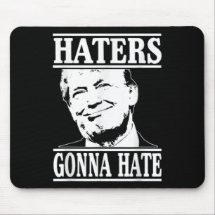 Funny Haters Gonna Hate Donald Trump President Mouse Mat