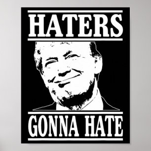 Funny Haters Gonna Hate Donald Trump President Poster