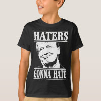 Funny Haters Gonna Hate Donald Trump President