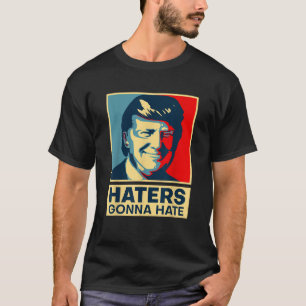 Funny Haters Gonna Hate President Donald Trump T S T-Shirt