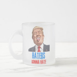 Funny Haters gonna hate quote, funny saying trump Frosted Glass Coffee Mug