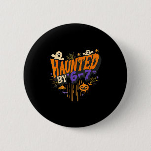 Funny Haunted By 6 7 Drip Halloween Costume For Me 6 Cm Round Badge