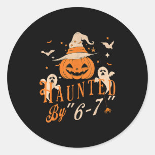 Funny Haunted By 6 7 Tee For Men Women  Classic Round Sticker