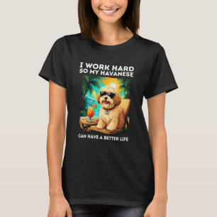 Funny Havanese Dog I Work Hard Design Havanese Lov T-Shirt