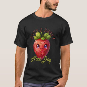 Funny Have a Berry Nice Day Good Day Good Mood Str T-Shirt