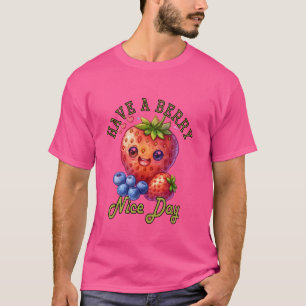Funny Have a Berry Nice Day Good Day Good Mood Str T-Shirt
