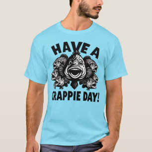 Funny Have a Crappie Day Fishing T-Shirt