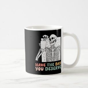 Funny Have The Day You Deserve Halloween Skeleton Coffee Mug