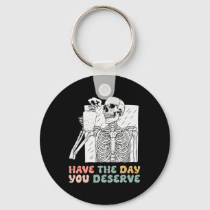 Funny Have The Day You Deserve Halloween Skeleton Key Ring