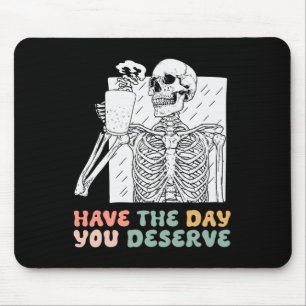 Funny Have The Day You Deserve Halloween Skeleton  Mouse Mat