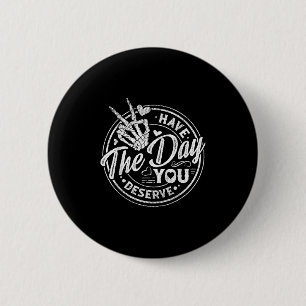 Funny Have The Day You Deserve Motivational Quote  6 Cm Round Badge