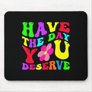 Funny Have The Day You Deserve Sarcastic Motivatio Mouse Mat
