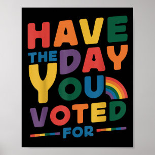 Funny Have The Day You Voted For Quote Men Women K Poster