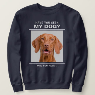 Funny "Have You Seen My Dog?" Custom Photo Sweatshirt