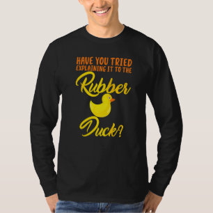 Funny Have You Tried Explaining To Rubber Duck T-Shirt