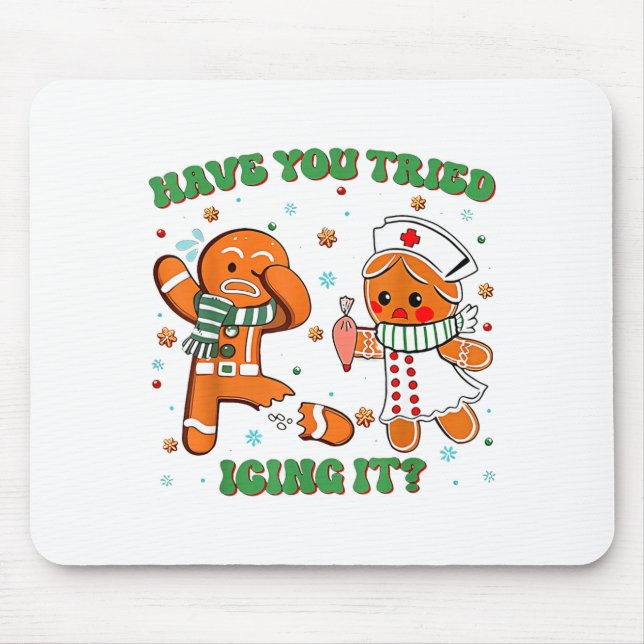 Funny Have You Tried Icing It Gingerbread Nurse Ch Mouse Mat (Front)