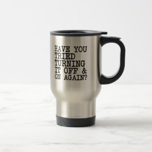 Funny Have you Tried turning it off and on again? Travel Mug