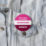 Funny HAVING A MENOPAUSE MOMENT 7.5 Cm Round Badge<br><div class="desc">This is a funny custom HAVING A MENOPAUSE MOMENT button, designed to shed some humour on an important life season of perimenopause, early onset menopause, menopause or post-menopause. The wording reads STEP AWAY, I'M HAVING A MENOPAUSE MOMENT in maroon, pink and white typography, set against rectangles of the same colours....</div>