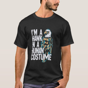 Funny Hawk Bird Costume Saying for Raptor Lovers T-Shirt