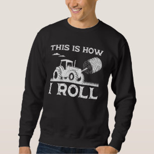 Funny Hay Bale How I Roll Gift Cool Farmer Tractor Sweatshirt
