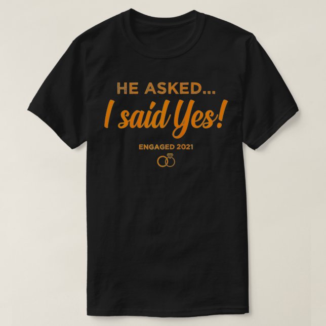 Funny He Asked I Said Yes Engagement Gift 2021 Eng T-Shirt (Design Front)